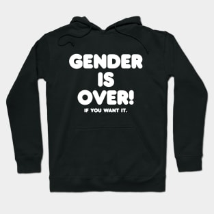 Gender is over if you want it Hoodie